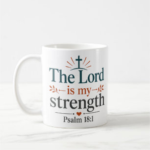 The Lord Is My Strength Scripture Based Quote Coffee Mug