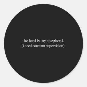 The lord is shepherd need constant supervision classic round sticker