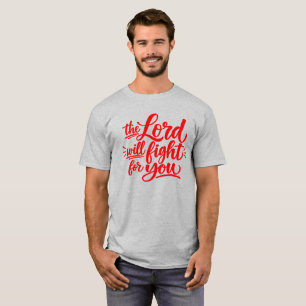 The Lord will fight for you T-Shirt