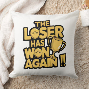The Loser Has Won Again – Funny Trophy Quote Cushion