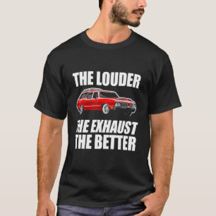 The Louder The Exhaust The Better Modified Car 3 T-Shirt