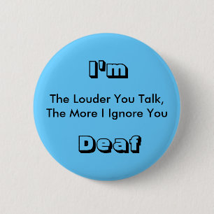 The Louder You Talk, The More I Ignore You, I'm... 6 Cm Round Badge