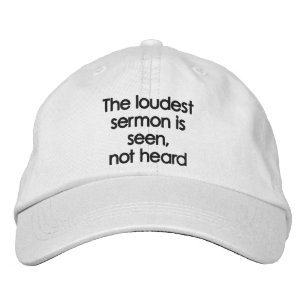 The loudest sermon is seen by a true role model embroidered hat