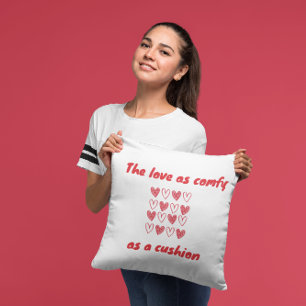 The love as comfy as a cushion pillow