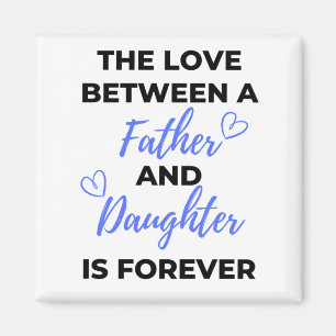 The Love Between A Father And Daughter Is bl Magnet