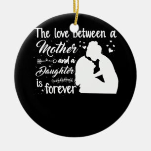 The Love Between A Mother and Daughter Is Forever Ceramic Ornament