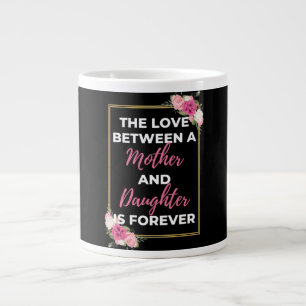 The Love Between A Mother And Daughter Is Forever Large Coffee Mug