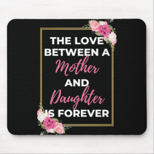 The Love Between A Mother And Daughter Is Forever Mouse Pad