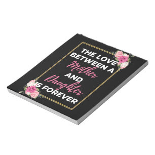 The Love Between A Mother And Daughter Is Forever Notepad