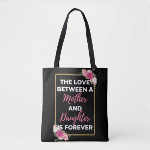 The Love Between A Mother And Daughter Is Forever Tote Bag