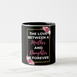 The Love Between A Mother And Daughter Is Forever Two-Tone Coffee Mug