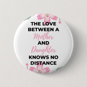 The Love Between A Mother And Daughter Knows black 6 Cm Round Badge