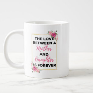 The Love Between A Mother & Daughter Is Forever bl Large Coffee Mug
