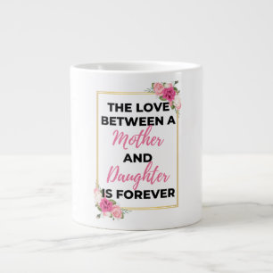 The Love Between A Mother & Daughter Is Forever bl Large Coffee Mug