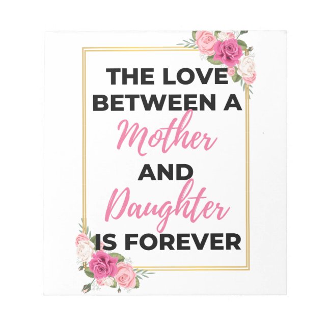 The Love Between A Mother & Daughter Is Forever bl Notepad (Front)
