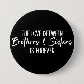 The Love Between Brothers & Sisters is Forever 7.5 Cm Round Badge