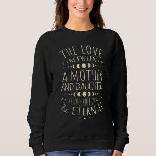 The Love Between Mother & Daughter Is Unconditiona Sweatshirt