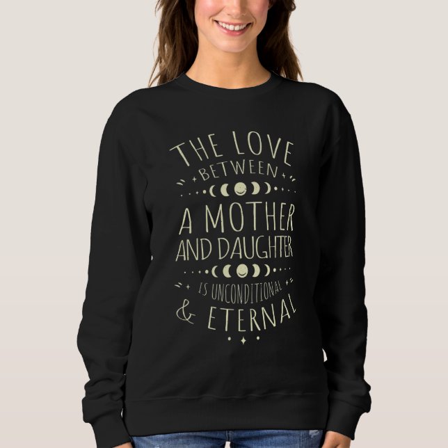 The Love Between Mother & Daughter Is Unconditiona Sweatshirt (Front)