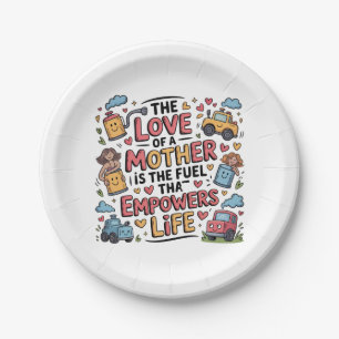 The Love Of A Mother Is The Fuel Empowers Life Paper Plate