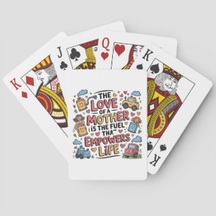 The Love Of A Mother Is The Fuel Empowers Life Playing Cards