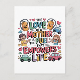 The Love Of Mother Is The Fuel That Empowers Life Postcard