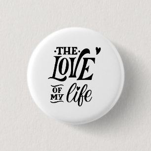 The Love of My Life – Romantic Typography Design 3 Cm Round Badge