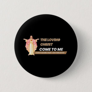 The Loving Christ Come To Me 6 Cm Round Badge