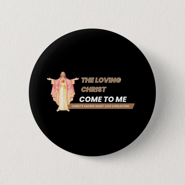 The Loving Christ Come To Me 6 Cm Round Badge (Front)