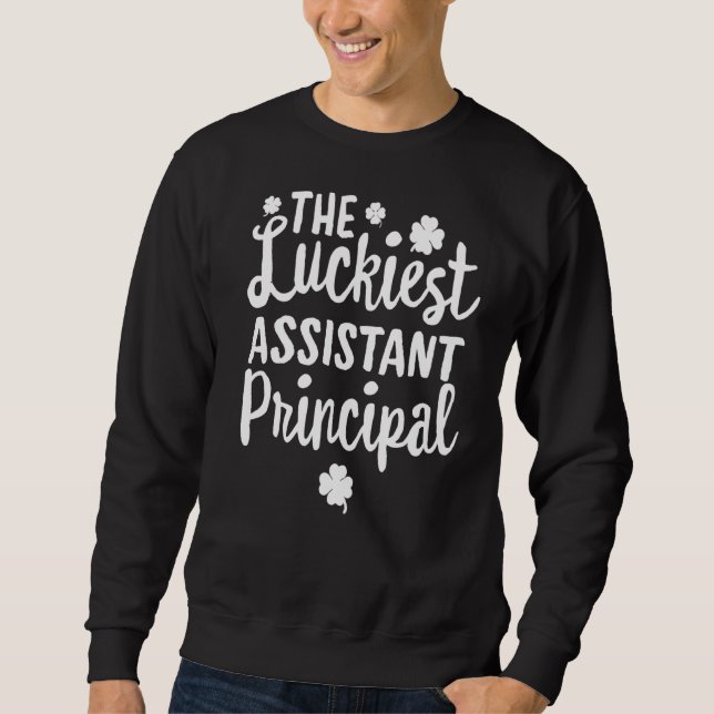 The Luckiest Assistant Principal St Patrick's Day  Sweatshirt (Front)