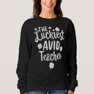 The Luckiest AVID Teacher St Patrick's Day Lucky I Sweatshirt