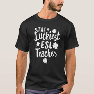 The Luckiest ESL Teacher St Patrick's Day Lucky Ir T-Shirt