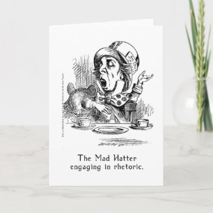 The Mad Hatter Engaged in Rhetoric Card