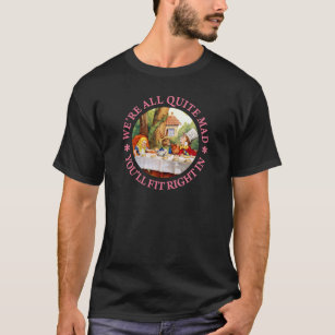 The Mad Hatter's Tea Party -"We're All Quite Mad!" T-Shirt
