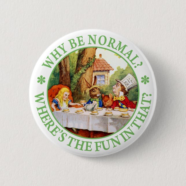 The Mad Hatter's Tea Party - "Why Be Normal?" 6 Cm Round Badge (Front)