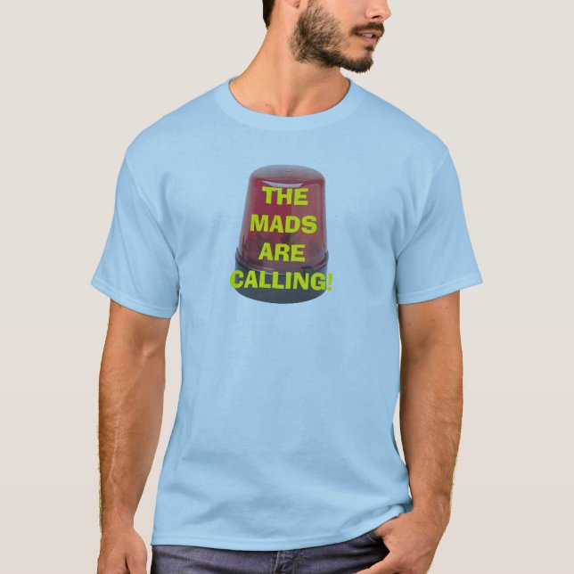 THE MADS ARE CALLING! T-Shirt (Front)