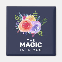 The Magic is in you Inspirational Floral Design