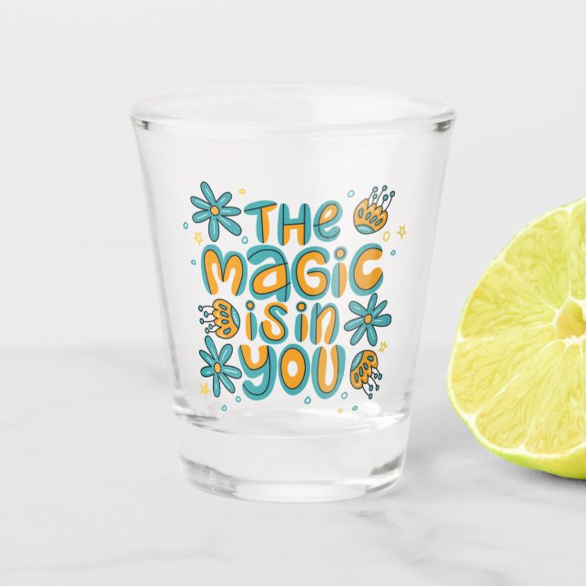  The Magic Is in You Shot Glass (Front)