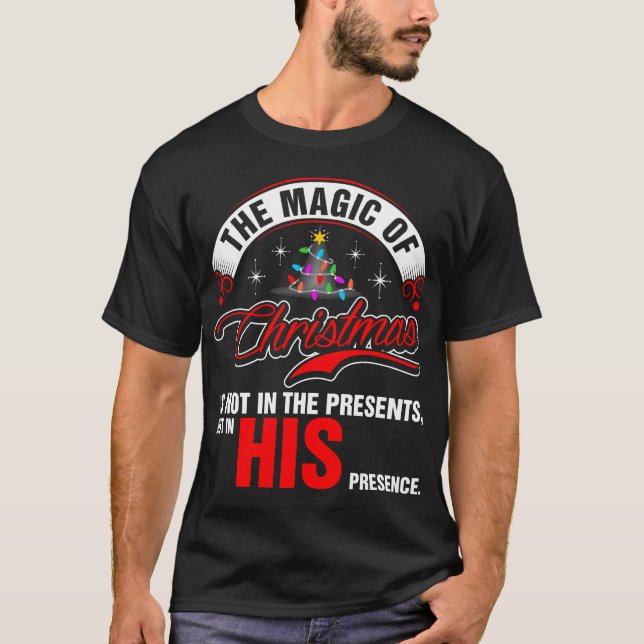 The Magic Of Christmas Is Not In The Presents T-Shirt (Front)