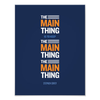 The Main Thing - Stephen Covey Photo Print