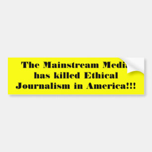 The Mainstream Media has killed Ethical Journal... Bumper Sticker