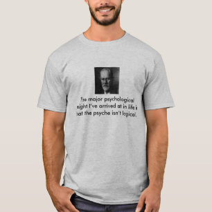 The major psychological insight I’ve arr... T-Shirt