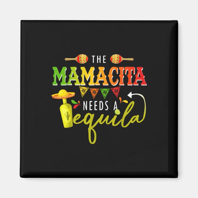 The Mamacito Needs A Tequila Cinco De Mayo Mexican Magnet (Front)