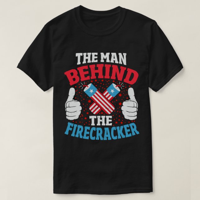 The Man Behind The Firecracker New Dad 4th of July T-Shirt (Design Front)