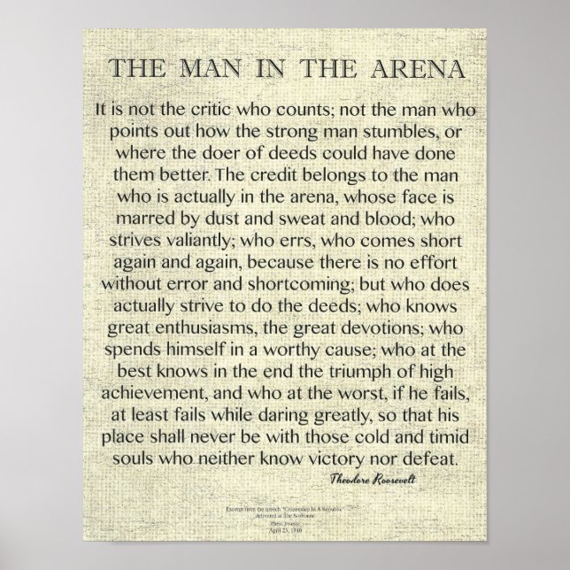 The Man In The Arena Quote by Theodore Roosevelt Poster (Front)