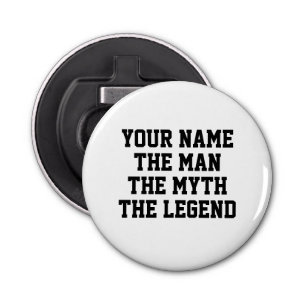 The man myth legend funny custom bottle opener