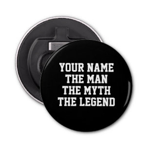 The man myth legend funny Father's Day gift Bottle Opener