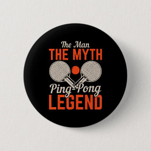 The Man The Myth Ping Pong Legend Table Tennis 6 Cm Round Badge