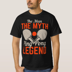 The Man The Myth Ping Pong Legend  Table Tennis  T-Shirt