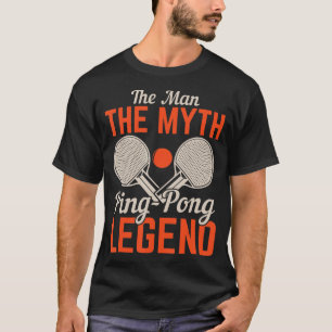The Man The Myth Ping Pong Legend Table Tennis T-Shirt