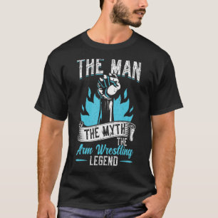 The Man The Myth The Arm Wrestling Legend T-Shirt